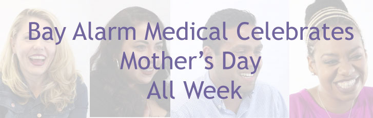 Bay Alarm Medical celebrates mother's day all week.